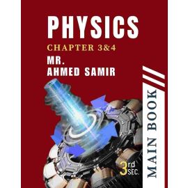 Physics Mr.Ahmed Samir chap.3&4 + باقة شهر